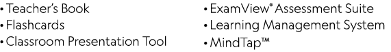 · Teacher’s Book · Flashcards · Classroom Presentation Tool · ExamView® Assessment Suite · Learning Management System...