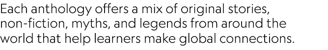 Each anthology offers a mix of original stories, non-fiction, myths, and legends from around the world that help lear...
