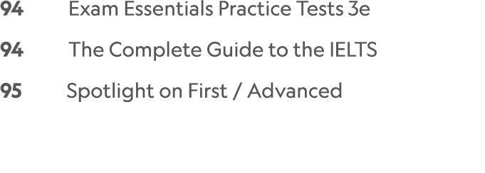 94    Exam Essentials Practice Tests 3e   94     The Complete Guide to the IELTS  95     Spotlight on First / Advanced 