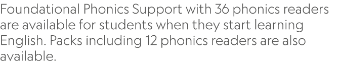 ﻿Foundational Phonics Support with 36 phonics readers are available for students when they start learning English. Pa...
