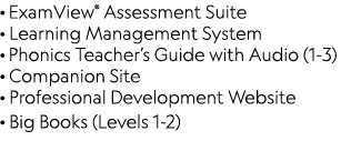 · ExamView® Assessment Suite · Learning Management System · Phonics Teacher’s Guide with Audio (1-3) · Companion Site...