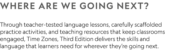 Where are we going next? Through teacher-tested language lessons, carefully scaffolded practice activities, and teac...