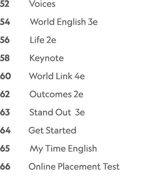 52    Voices   54     World English 3e 56      Life 2e 58     Keynote 60     World Link 4e  62     Outcomes 2e 63   ...