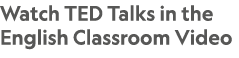 Watch TED Talks in the English Classroom Video 