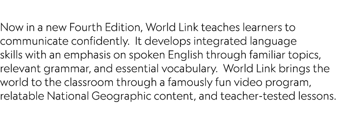  Now in a new Fourth Edition, World Link teaches learners to communicate confidently. It develops integrated language...