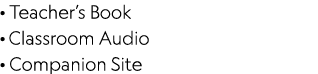 · Teacher’s Book · Classroom Audio · Companion Site 