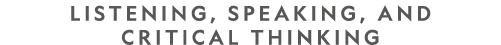 Listening, Speaking, and Critical Thinking 
