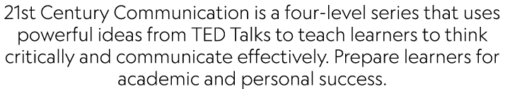 21st Century Communication is a four-level series that uses powerful ideas from TED Talks to teach learners to think ...