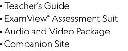 · Teacher’s Guide · ExamView® Assessment Suit · Audio and Video Package · Companion Site