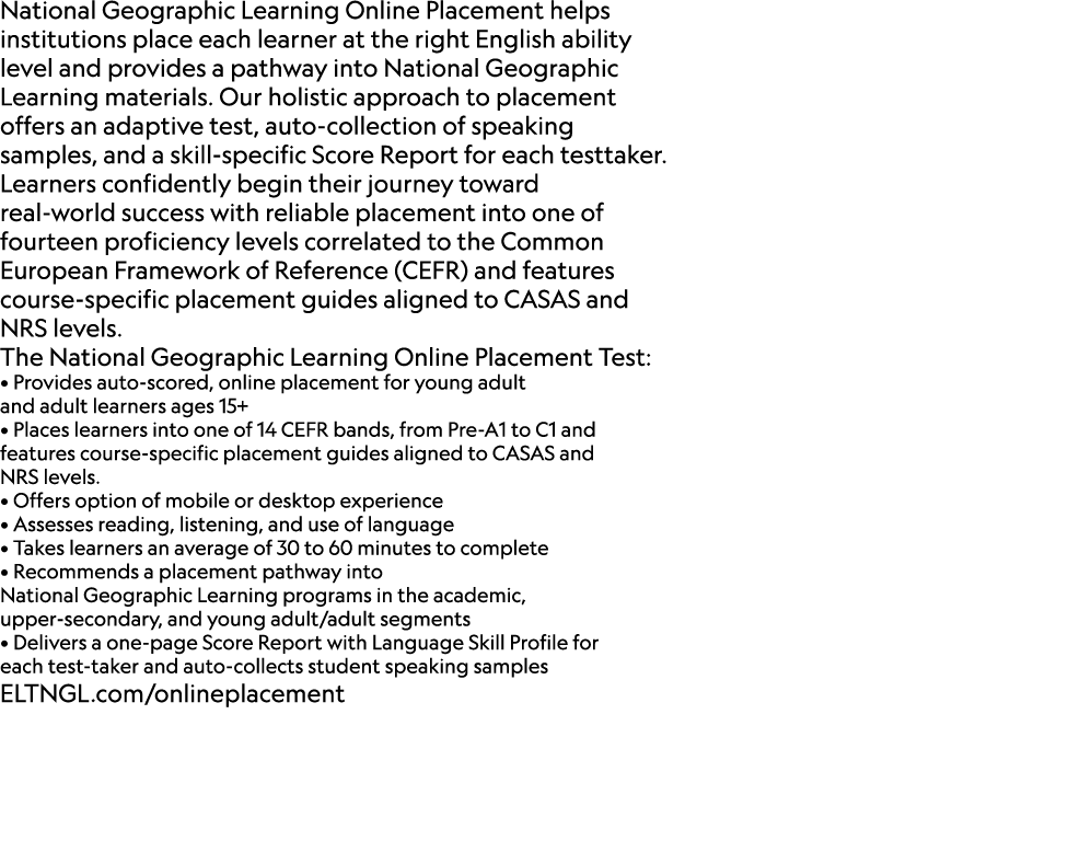 National Geographic Learning Online Placement helps institutions place each learner at the right English ability leve...
