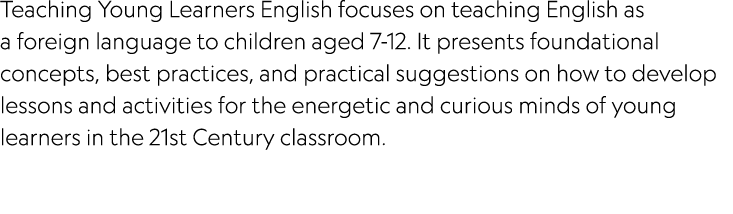 Teaching Young Learners English focuses on teaching English as a foreign language to children aged 7 12. It presents ...