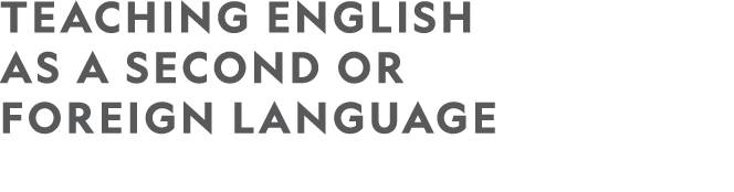 TEACHING ENGLISH AS A SECOND OR FOREIGN LANGUAGE