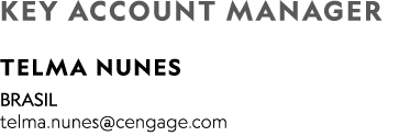 Key Account Manager Telma Nunes BRASIL telma.nunes@cengage.com 