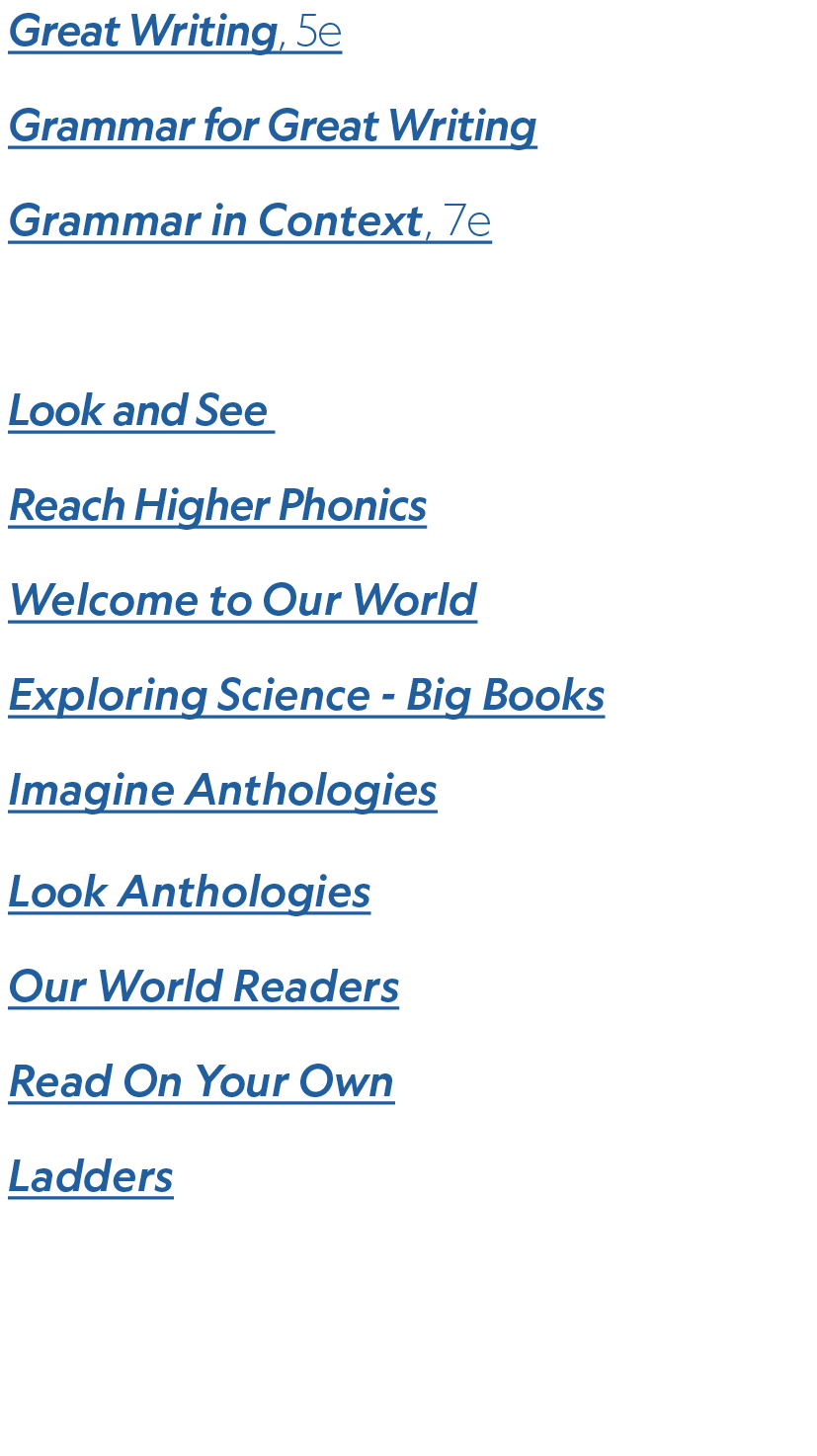 Great Writing, 5e Grammar for Great Writing Grammar in Context, 7e Graded Readers Look and See Reach Higher Phonics W...