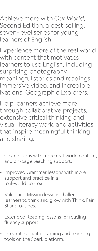 Achieve more with Our World, Second Edition, a best selling, seven level series for young learners of English. Exper...
