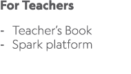 For Teachers Teacher’s Book Spark platform 