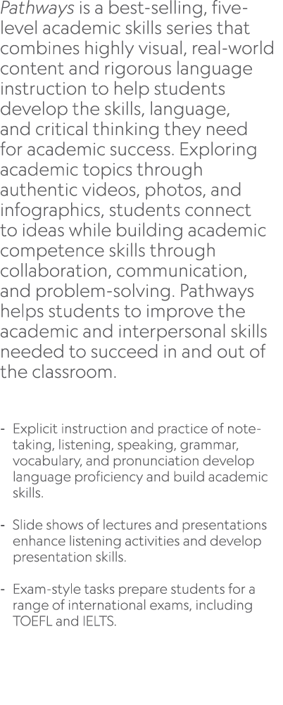 Pathways is a best selling, five level academic skills series that combines highly visual, real world content and rig...