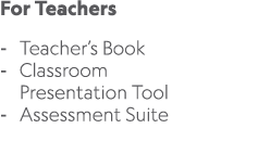 For Teachers Teacher’s Book Classroom Presentation Tool Assessment Suite 