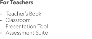 For Teachers Teacher’s Book Classroom Presentation Tool Assessment Suite 