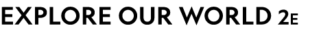 EXPLORE OUR WORLD 2E