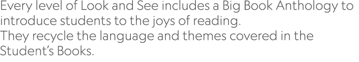 ﻿Every level of Look and See includes a Big Book Anthology to introduce students to the joys of reading. They recycle...
