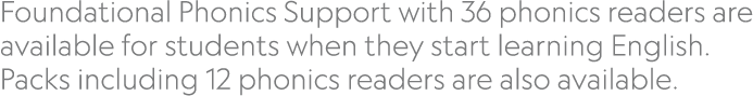 ﻿Foundational Phonics Support with 36 phonics readers are available for students when they start learning English. Pa...