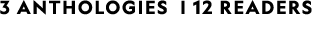 3 ANTHOLOGIES | 12 READERS 