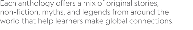 Each anthology offers a mix of original stories, non fiction, myths, and legends from around the world that help lear...