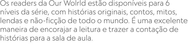 Os readers da Our Wolrld est o dispon veis para 6 n veis da s rie, com hist rias originais, contos, mitos, lendas e n...