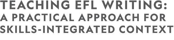 TEACHING EFL WRITING: A PRACTICAL APPROACH FOR SKILLS INTEGRATED CONTEXT