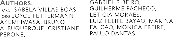 AUTHORS: ORG Isabela Villas Boas ORG Joyce Fettermann Akemi Iwasa, Bruno Albuquerque, Cristiane Perone, Gabriel Ribei...