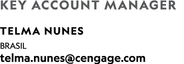 Key Account Manager Telma Nunes BRASIL telma.nunes@cengage.com 