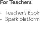 For Teachers Teacher’s Book Spark platform 