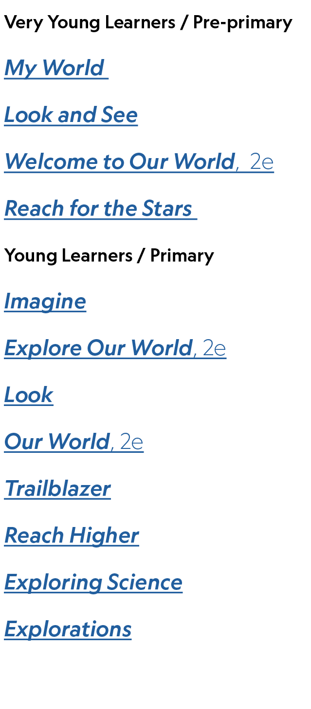 Very Young Learners / Pre primary My World Look and See Welcome to Our World, 2e Reach for the Stars ,Young Learners ...