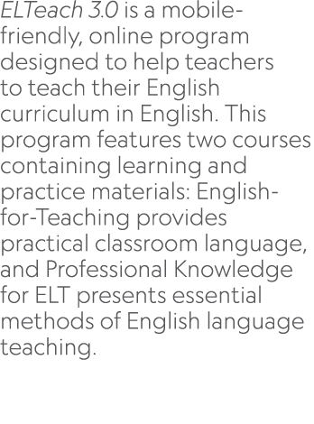 ﻿ELTeach 3.0 is a mobile friendly, online program designed to help teachers to teach their English curriculum in Engl...