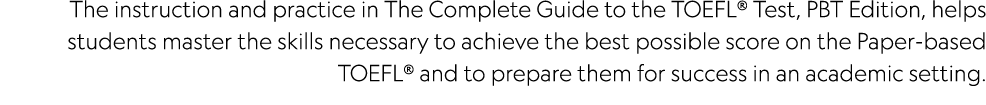 The instruction and practice in The Complete Guide to the TOEFL  Test, PBT Edition, helps students master the skills    
