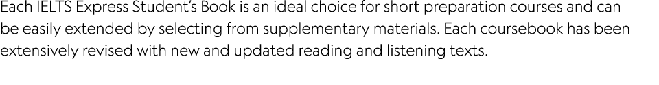 Each IELTS Express Student s Book is an ideal choice for short preparation courses and can be easily extended by sele   