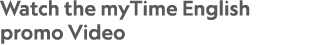 Watch the myTime English promo Video