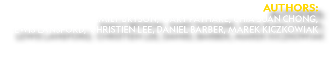 Authors: Emily Bryson, Gary Pathare, Chia Suan Chong, Lewis Lansford, Christien Lee, Daniel Barber, Marek Kiczkowiak 