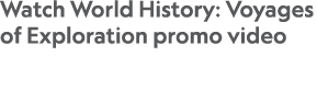 Watch World History: Voyages of Exploration promo video