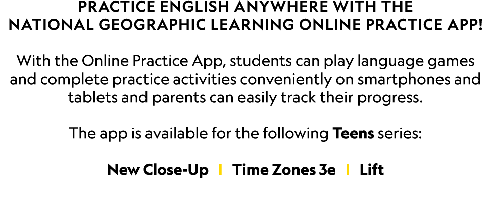 Practice English anywhere with the National Geographic Learning Online Practice App  With the Online Practice App, st   