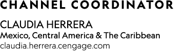  CHANNEL COORDINATOR  CLAUDIA HERRERA Mexico, Central America & The Caribbean claudia herrera cengage com 