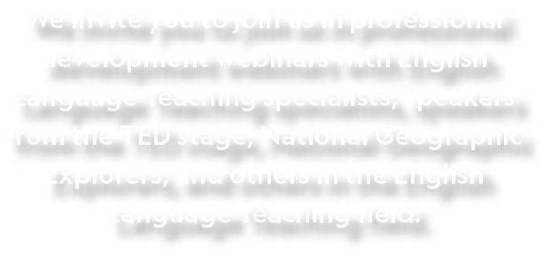 We invite you to join us in professional development webinars with English Language Teaching specialists, speakers fr   