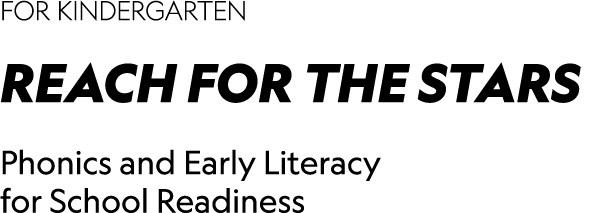 FOR KINDERGARTEN REACH FOR THE STARS Phonics and Early Literacy for School Readiness