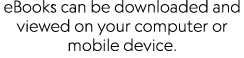 eBooks can be downloaded and viewed on your computer or mobile device  