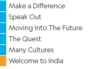 ,Make a Difference ,,Speak Out,,Moving Into The Future,,The Quest,,Many Cultures,,Welcome to India