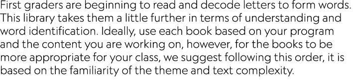 First graders are beginning to read and decode letters to form words  This library takes them a little further in ter   