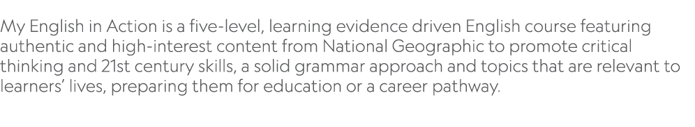  My English in Action is a five-level, learning evidence driven English course featuring authentic and high-interest    