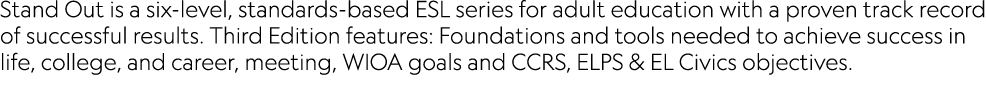 Stand Out is a six-level, standards-based ESL series for adult education with a proven track record of successful res   
