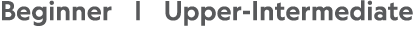 Beginner     Upper-Intermediate